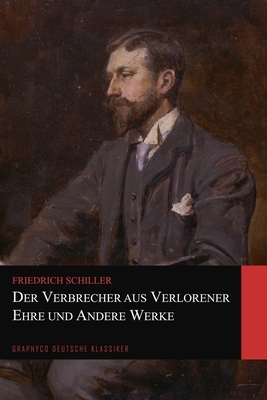 Der Verbrecher aus verlorener Ehre und Andere Werke (Graphyco Deutsche Klassiker) by Friedrich Schiller