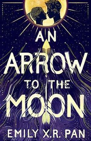 An Arrow to the Moon by Emily X.R. Pan
