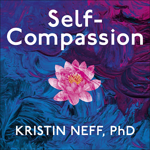 Self-Compassion by Kristin Neff