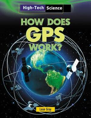 How Does GPS Work? by Leon Gray