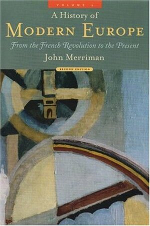 A History of Modern Europe, Volume 2: From the French Revolution to the Present by John M. Merriman