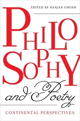 Philosophy and Poetry: Continental Perspectives by Ranjan Ghosh