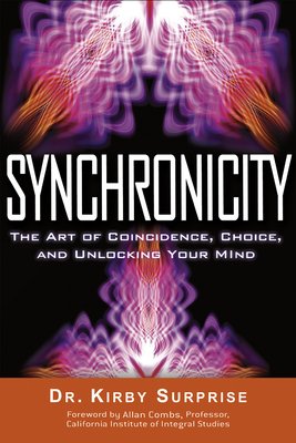 Synchronicity: The Art of Coincidence, Choice, and Unlocking Your Mind by Kirby Surprise