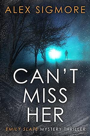 Can't Miss Her by Alex Sigmore, Alex Sigmore