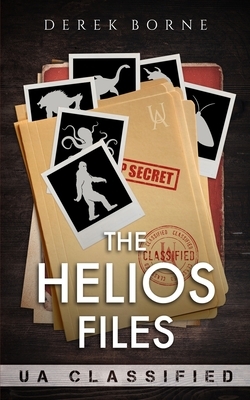 The Helios Files: Ua Classified by Derek Borne