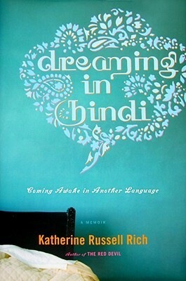 Dreaming in Hindi: Coming Awake in Another Language by Katherine Russell Rich