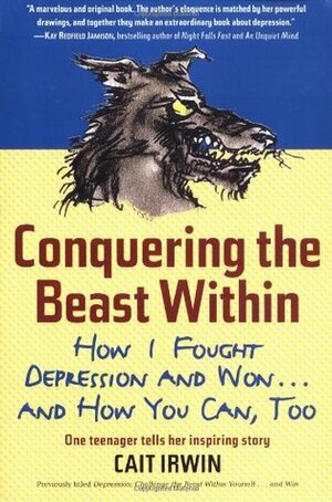 Conquering the Beast Within: How I Fought Depression and Won . . . and How You Can, Too by Cait Irwin