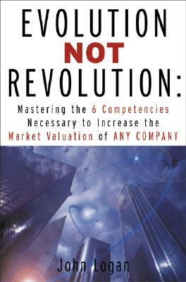 Evolution Not Revolution: Aligning Technology with Corporate Strategy to Increase Market Valuation by John Logan