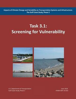 Impacts of Climate Change and Variability on Transportation Systems and Infrastructure: The Gulf Coast Study, Phase 2: Screening for Vulnerability (Ta by Federal Highway Administration, U. S. Department of Transportation