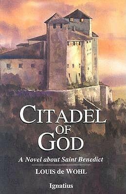Citadel of God: A Novel about Saint Benedict by Louis de Wohl