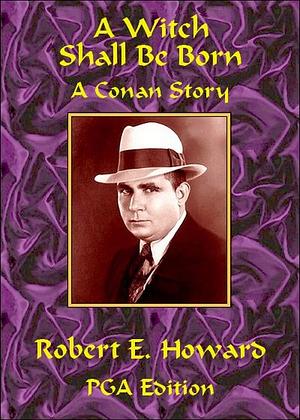 A Witch Shall Be Born by Robert E. Howard