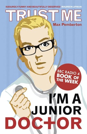 Trust Me, I'm a (Junior) Doctor by Max Pemberton