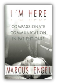 I'm Here: Compassionate Communication in Patient Care by Marcus Engel