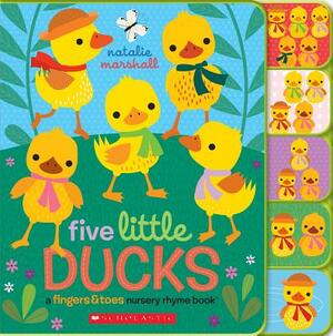 Five Little Ducks: A Fingers & Toes Nursery Rhyme Book: Fingers & Toes Tabbed Board Book by Natalie Marshall