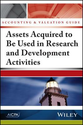 Accounting and Valuation Guide: Assets Acquired to Be Used in Research and Development Activities by Aicpa