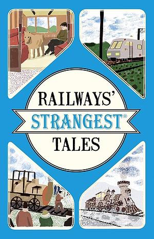 Railways' Strangest Tales by Tom Quinn