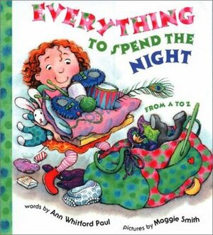 Everything to Spend the Night: From A to Z by Maggie Smith, Ann Whitford Paul