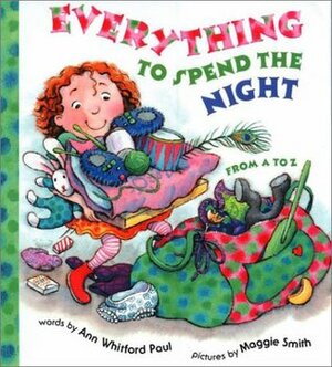 Everything to Spend the Night: From A to Z by Ann Whitford Paul, Maggie Smith