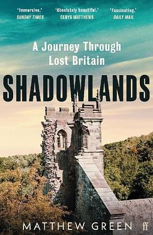 Shadowlands: A Journey Through Lost Britain by Matthew Green