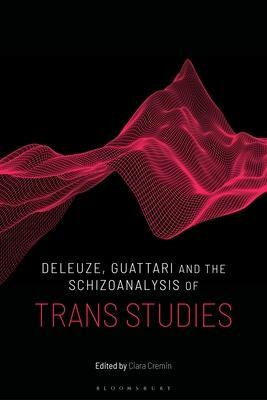 Deleuze, Guattari and the Schizoanalysis of Trans Studies by Ian Buchanan