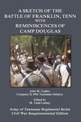 A Sketch of the Battle of Franklin, Tenn.: With Reminiscences of Camp Douglas by John M. Copley