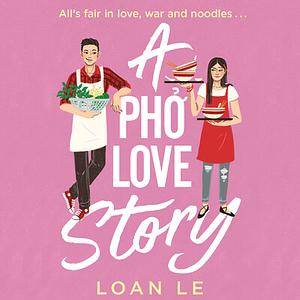 A Pho Love Story by Loan Le