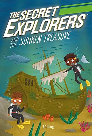 The Secret Explorers and the Sunken Treasure by SJ King