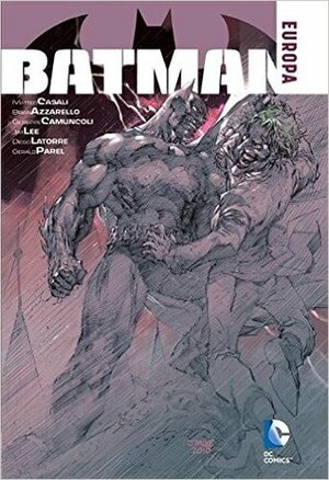 Batman: Europa by Diego Latorre, Jim Lee, Brian Azzarello, Gérald Parel, Guiseppe Camuncoli, Matteo Casali