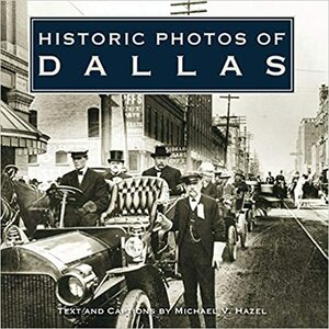 Historic Photos of Dallas by Michael V. Hazel