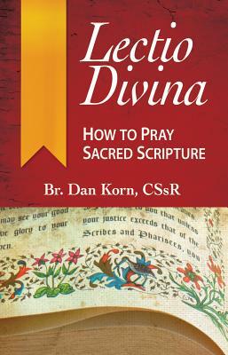 Lectio Divina: How to Pray Sacred Scripture by Daniel Korn