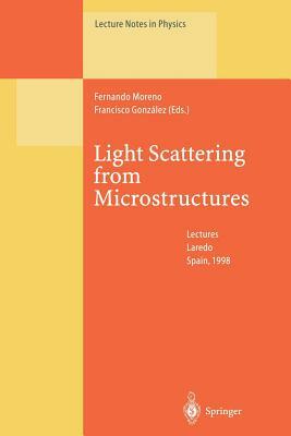 Light Scattering from Microstructures: Lectures of the Summer School of Laredo, University of Cantabria, Held at Laredo, Spain, Sept.11-13, 1998 by 