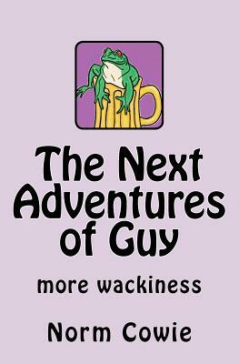 The Next Adventures of Guy: ... more wackiness by Norm Cowie