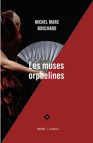 Les muses orphelines by Michel Marc Bouchard
