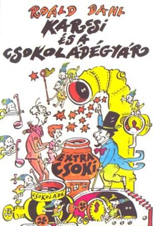 Karcsi és a csokoládégyár by Roald Dahl