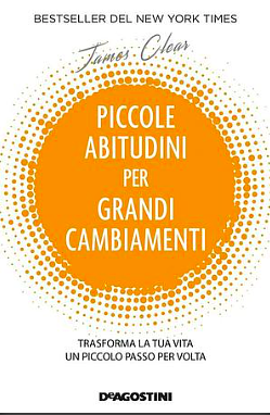 Piccole abitudini per grandi cambiamenti by James Clear