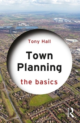 Town Planning: The Basics by Tony Hall