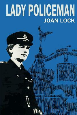Lady Policeman: Memoirs of a Woman PC in the Metroplitan Police by Joan Lock