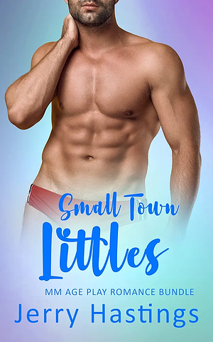  Hastings Small Town Littles: MM Age Play Romance Bundle by Jerry Hastings