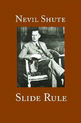 Slide Rule: The Autobiography of an Engineer by Nevil Shute