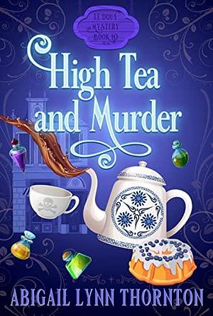 High Tea and Murder by Abigail Lynn Thornton, Abigail Lynn Thornton