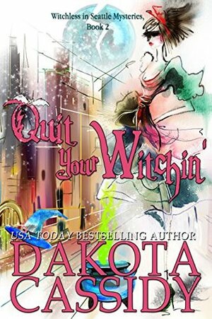 Quit Your Witchin by Dakota Cassidy