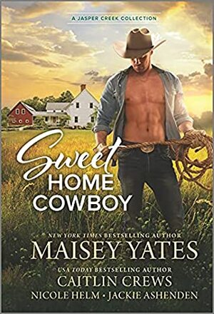 Sweet Home Cowboy by Jackie Ashenden, Caitlin Crews, Nicole Helm, Maisey Yates