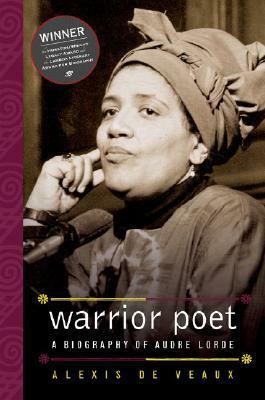 Warrior Poet: A Biography of Audre Lorde by Alexis De Veaux