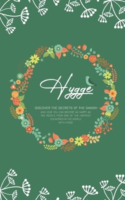 Hygge: Discover The Secrets of The Danish and How You Can Become as Happy as The People From One of The Happiest Countries in by Jessica Adams