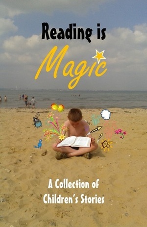 Reading is Magic by Stephen Mark, J.A. Ironside, Baz Baron, Vanessa Wester, Katherine Hetzel