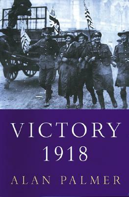 Victory 1918 by Alan Palmer