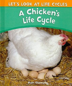 A Chicken's Life Cycle by Ruth Thomson