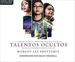 Talentos Ocultas by Margot Lee Shetterly