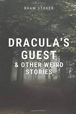 Dracula's Guest & Other Weird Stories by Bram Stoker, Bram Stoker
