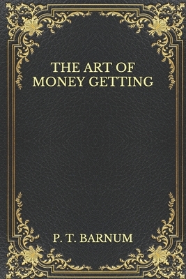 The Art of Money Getting by P. T. Barnum